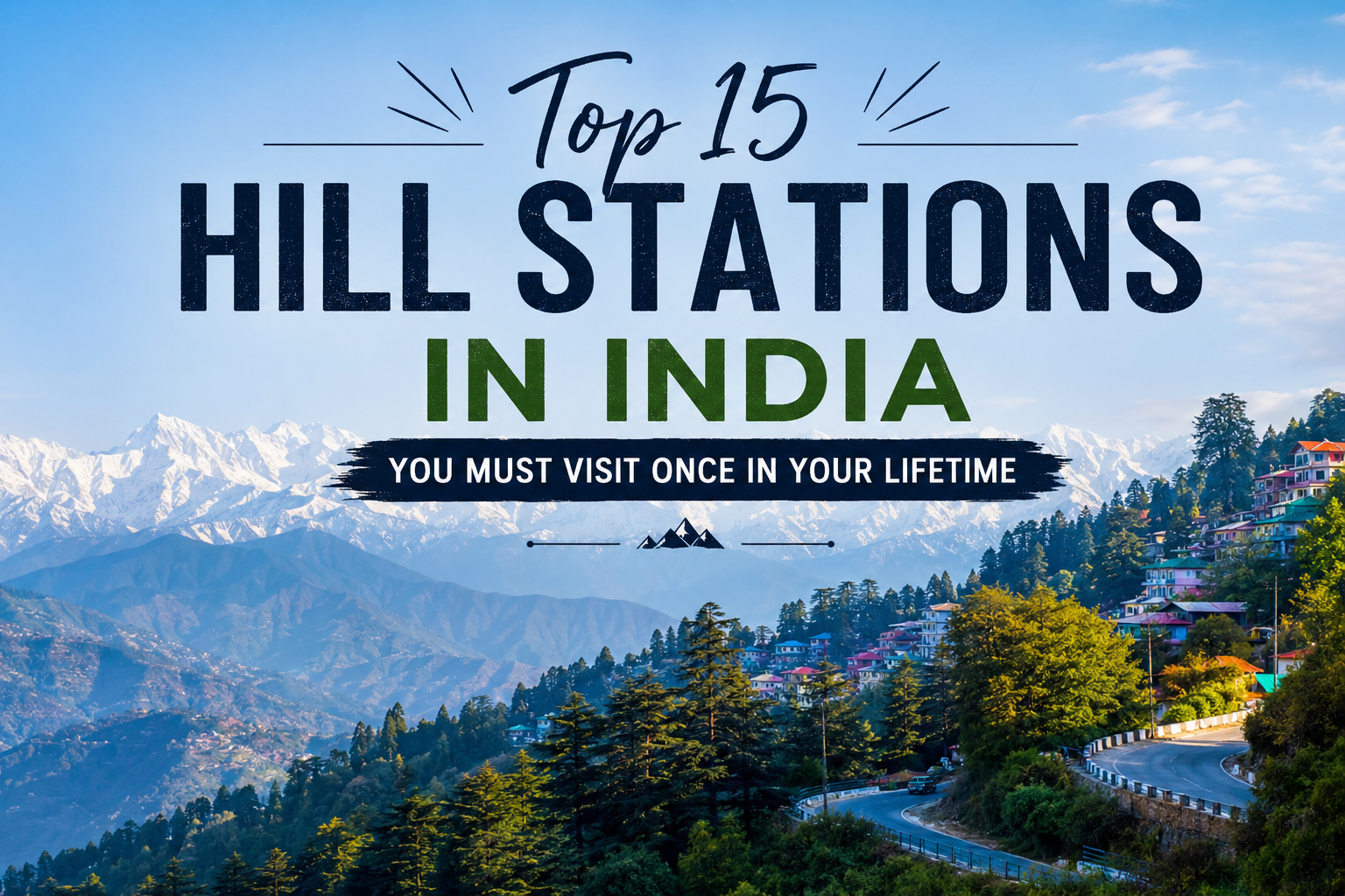 Top 15 Hill Stations in India You Must Visit Once in Your Lifetime